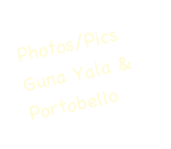 Photos/Pics
Guna Yala & Portobello