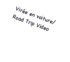 Virée en voiture/
Road Trip Video