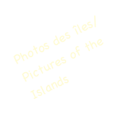Photos des îles/Pictures of the Islands