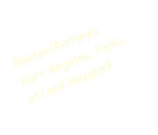 Photos/Pictures
Port Angeles, Forks et/and Newport
